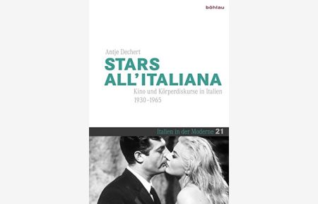 Stars allitaliana - Kino und Körperdiskurse in Italien (1930 - 1965).   - Italien in der Moderne, Band 21.