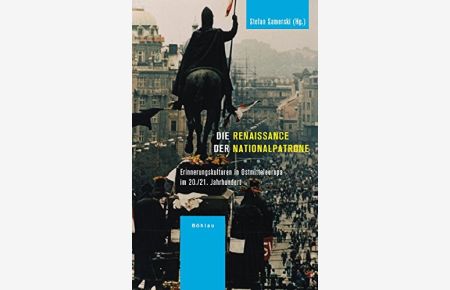 Die Renaissance der Nationalpatrone - Erinnerungskulturen in Ostmitteleuropa im 20. / 21. Jahrhundert  - In Zusammenarbeit mit Krista Zach.