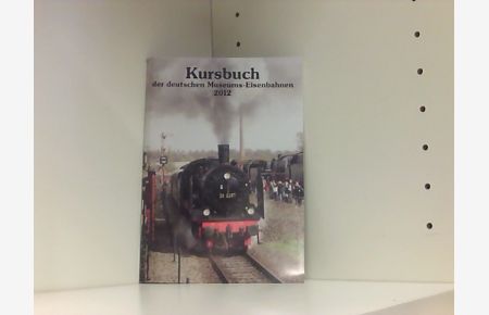 Kursbuch der deutschen Museums-Eisenbahnen 2012