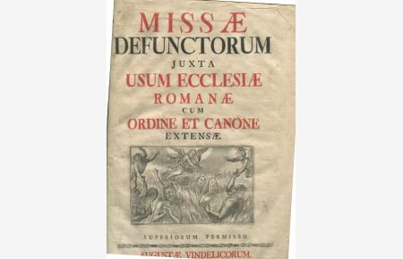 Missae Defunctorum juxta usum Ecclesiae Romanae cum Ordine et Canone Extensae.   - Missae Propriae pro Defunctis in Commemorarione omnium Fidelium Defunetorum - Ritus Celebrandi Missam pro Defunctis.