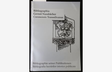 Bibliographia Gernot Nussbächer Coronensis Transsilvanus. Bibliographie seiner Publikationen. Bibliografia lucrarilor istorice publicate.