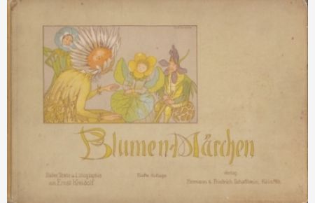 Blumen-Märchen.   - Bilder, Texte und Litographie von Ernst Kreidolf.