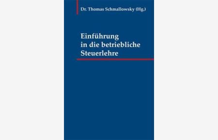 Einführung in die betriebliche Steuerlehre.   - hrsg. von Thomas Schmallowsky / Einführung in die betriebliche Steuerlehre ; Bd. 1