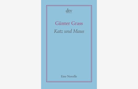 Katz und Maus : eine Novelle / Günter Grass / dtv ; 19115 AutorenBibliothek  - Eine Novelle