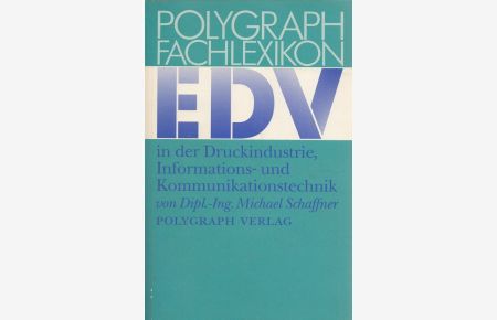 Polygraph-Fachlexikon EDV in der Druckindustrie, Informations- und Kommunikationstechnik.
