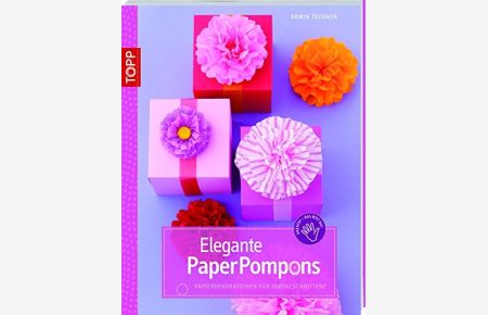 Elegante PaperPompons: Papierdekorationen für Fortgeschrittene (kreativ. kompakt. )