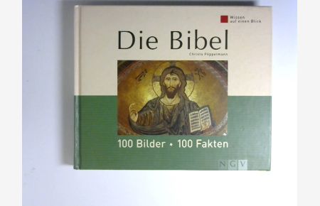 Die Bibel : [100 Bilder - 100 Fakten].   - Christa Pöppelmann / Wissen auf einen Blick
