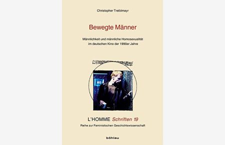 Bewegte Männer - Männlichkeit und männliche Homosexualität im deutschen Kino der 1990er Jahre.   - L' homme Schriften  Band 19.