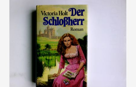 Der Schlossherr : Roman.   - Victoria Holt. Aus d. Engl. übertr. von Karin S. Krausskopf
