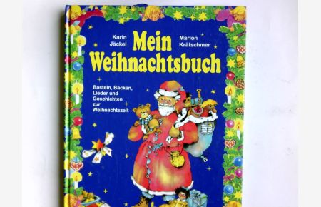 Mein Weihnachtsbuch : Basteln, Backen, Lieder und Geschichten zur Weihnachtszeit  - Karin Jäckel. Zeichn. von Marion Krätschmer