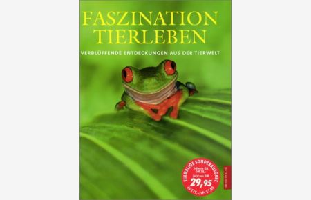Faszination Tierleben : verblüffende Entdeckungen aus der Tierwelt ; ein prachtvoller Bildband über Formenvielfalt und Verhalten der Tiere.