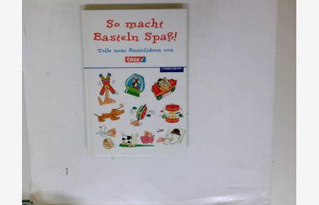 So macht Basteln Spaß! : tolle neue Bastelideen von tesa.   - [Hrsg.: Beiersdorf AG. Autoren: Bernhard Heitsch ... Ill.: Rüdiger Bremert]
