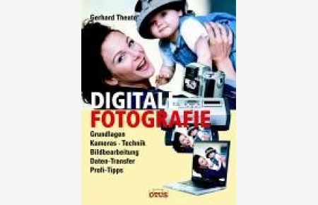 Digitale Fotografie damit Ihre Fotos Zukunft haben: Grundlagen, Kameras, Technik, Bildbearbeitung, Daten-Transfer, Profi-Tipps