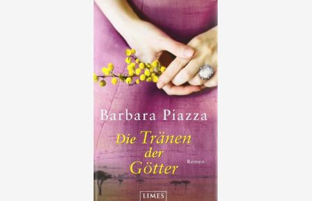 Die Tränen der Götter : Roman.   - Barbara Piazza