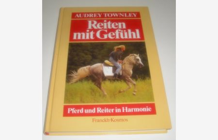 Reiten mit Gefühl : mehr Harmonie zwischen Pferd und Reiter.   - Audrey Townley. [Aus dem Engl. übertr. von Marie-Luise von der Sode]