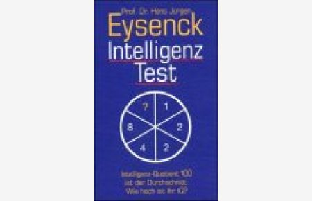 Intelligenz-Test : Intelligenz-Quotient 100 ist der Durchschnitt ; wie hoch ist Ihr IQ?.   - Hans Jürgen Eysenck