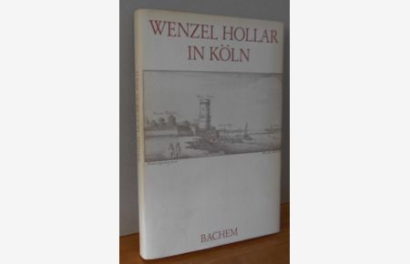 WENZEL HOLLAR IN KÖLN: 1632 - 1636.   - mit Johann Jacob Merlos biograph. Notizen u. Bilderl. Hrsg. u. eingel. von Willy Leson