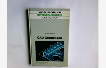 CAD-Grundlagen : Lehr- u. Arbeitsbuch für Konstrukteure u. techn. Zeichner.   - Rolf Helmerich ; Peter Schwindt / Vogel-Fachbuch : Datenverarbeitung : Konstruktion