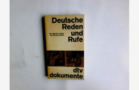 Deutsche Reden und Rufe.   - Hrsg. von Anton Kippenberg u. Friedrich von der Leyen. Von Martin Luther bis Ricarda Huch / dtv-Taschenbücher; 13