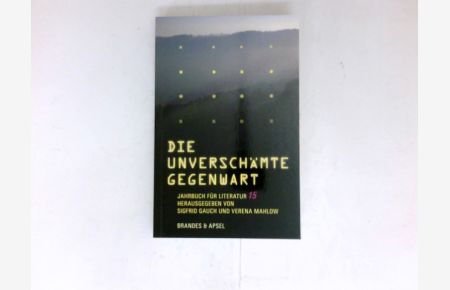 Die unverschämte Gegenwart :  - Literarisches Programm ; 139; Jahrbuch für Literatur ; 15.