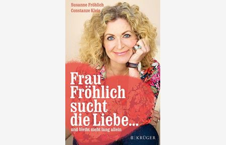 Frau Fröhlich sucht die Liebe . . . : und bleibt nicht lang allein.