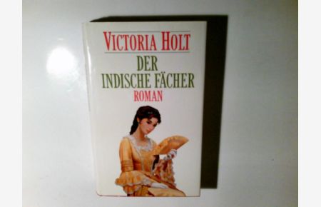 Der indische Fächer : Roman.   - Victoria Holt. Aus dem Engl. übers. von Margarete Längsfeld
