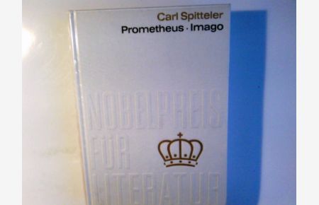 Prometheus der Dulder und Imago.   - Carl Spitteler. Übers. d. Begleittexte: Reinhild Riek / Nobelpreis für Literatur ; Nr. 19 = 1919