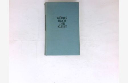 Wörterbuch der Kunst :  - In Verb. mit Robert Heidenreich u. Wilhelm von Jenny / Kröners Taschenausgabe ; Bd. 165.