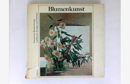 Blumenkunst :  - Europäische Kompositionen mit Blumen, Zweigen und Früchten.  Aus dem Französischen von Stefanie Seidel-Vollmann.