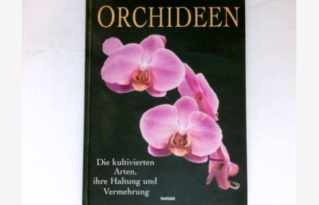 Orchideen :  - Die kultivierten Arten, ihre Haltung und Vermehrung.