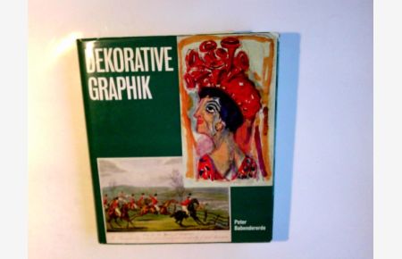 Dekorative Graphik : e. Handbuch für Sammler u. Liebhaber.   - von Peter Babendererde / Bibliothek für Kunst- und Antiquitätenfreunde ; Bd. 45