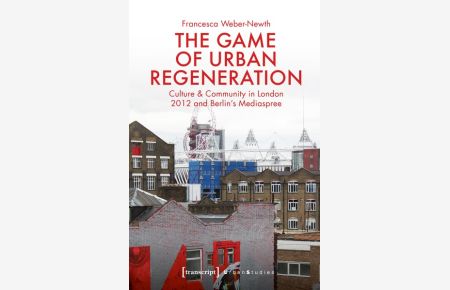 The Game of Urban Regeneration  - Culture & Community in London 2012 and Berlin's Mediaspree