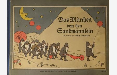 Das Märchen von den Sandmännlein.   - Nach Entwurf von Ruth Riemann, [Illustrationen von Leo Kainradl],