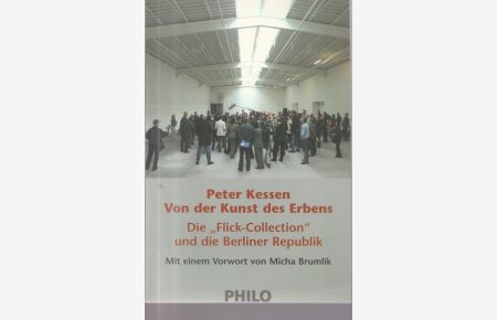 Von der Kunst des Erbens.   - Die Flick-Collection und die Berliner Republik.