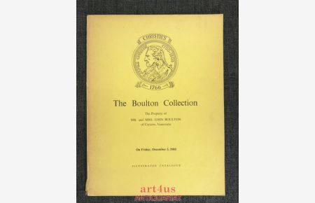 Catalogue ot The Boulton Collection : The Property of Mr. and Mrs. John Boulton of Caracas, Venezuela  - which will be sold at Auction by Christie, Manson & Woods, Ltd at their Great Rooms [...] on Friday, December 3, 1965