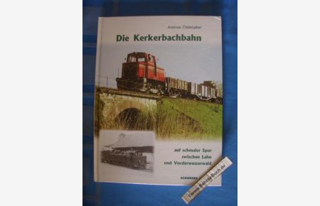 Die Kerkerbachbahn : auf schmaler Spur zwischen Lahn und Vorderwesterwald.   - Andreas Christopher / Schriftenreihe =Historischer Schienenverkehr ; Bd. 16.