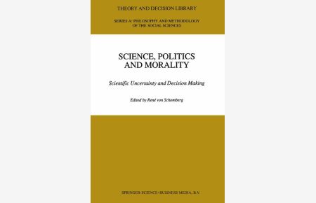 Science, Politics and Morality : Scientific Uncertainty and Decision Making.   - (=Theory and Decision Library, Series A ; Vol. 17).