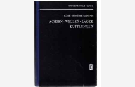 Achsen, Wellen, Lager, Kupplungen  - aus Maschinenteile Band II. m. 334 Bildern und 66 Tab.