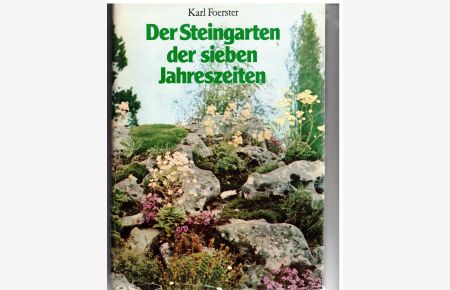 Der Steingarten der sieben Jahreszeiten. Naturhaft und architektonisch gestaltet  - m. viel.  Abb. und Zeichn.