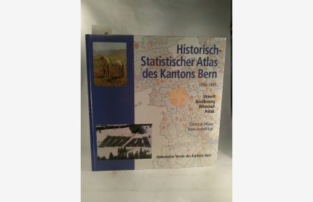 Historisch-Statistischer Atlas des Kantons Bern 1750-1995  - Umwelt - Bevölkerung - Wirtschaft - Politik