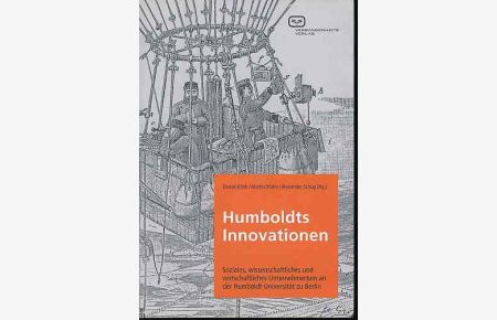 Humboldts Innovationen.   - Soziales, wissenschaftliches und wirtschaftliches Unternehmertum an der Humboldt-Universität zu Berlin.