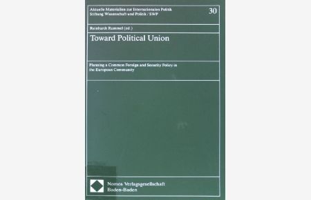 Toward political union : planning a common foreign and security policy in the European Community.   - Aktuelle Materialien zur internationalen Politik ; Band 30