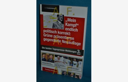 Mein Kampf endlich politisch korrekt: Grüne präsentieren gegenderte Neuauflage.   - Die Tagespresse / Die besten Tagespresse-Meldungen , 3. Band