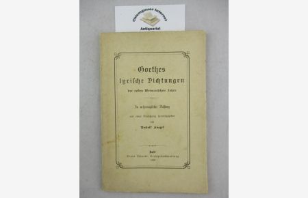 Goethes lyrische Dichtungen der ersten Weimarischen Jahre. In Ursprünglicher Fassung mit einer Einleitung herausgegeben.