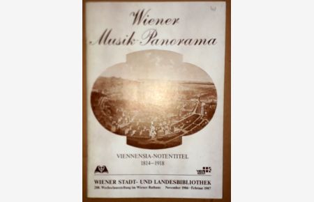 [Ausstellungskatalog] Wiener Musik-Panorama. Viennensia Notentitel (1814-1918). 218 Wechselausstellung im Wiener Rathaus