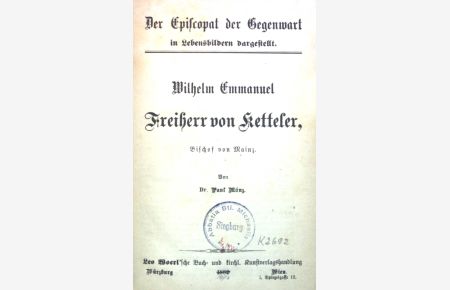 Wilhelm Emmanuel Freiherr von Ketteler, Bischof von Mainz.   - Der Episcopat der gegenwart in Lebensbildern dargestellt.