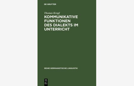 Kommunikative Funktionen des Dialekts im Unterricht : Theorie u. Praxis in d. dt. Schweiz.   - Reihe Germanistische Linguistik ; 67