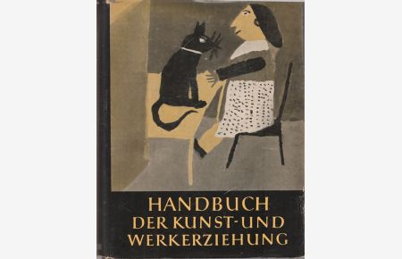 Handbuch der Kunst- und Werkerziehung für allgemein bildende Schulen, Berufschulen und Fachschulen.   - Band I.: Allgemeine Grundlagen der Kunstpädagogik.
