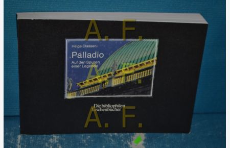 Palladio : auf d. Spuren e. Legende  - Fotogr. u. Bildkommentare von Helge Classen. Mit e. Nachw. von Erik Forssman / Die bibliophilen Taschenbücher , Nr. 510