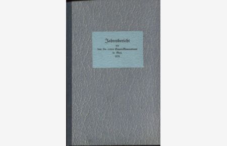 Jahresbericht des kais. kön. ersten Staatsgymnasiums in Graz.   - Veröffentlicht am Schlusse des Studien-Jahres 1878.